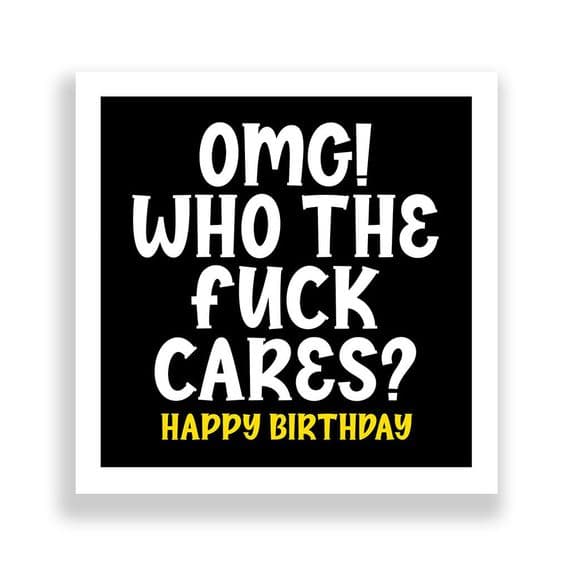 Funny Birthday Card  | OMG! Who The Fuck Cares!