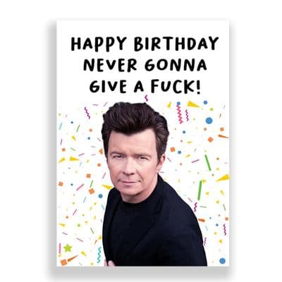 Funny  Birthday Card | Rick Astley | Never Gonna Give a Fuck!