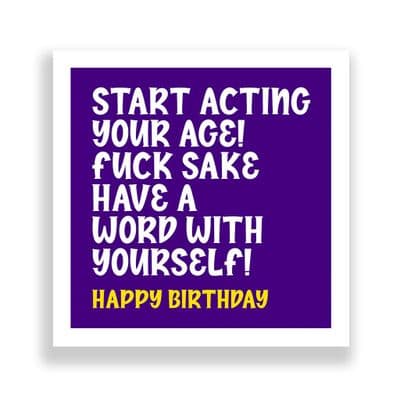 Funny Birthday Card  | Start Acting Your Age!
