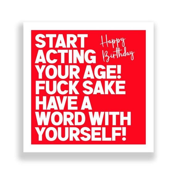 Funny Birthday Card  | Start Acting Your Age!