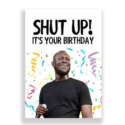 Funny Birthday  Card | Stormzy | Shut Up! It's Your Birthday