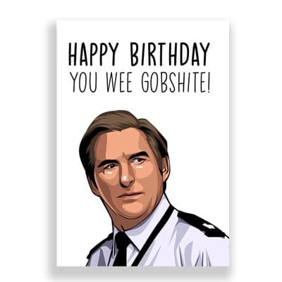 Funny Birthday  Card | Ted Hastings | Happy Birthday You Wee Gobshite!
