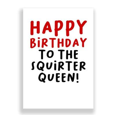 Funny Birthday Card  | To The Squirter Queen!