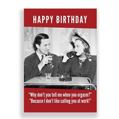 Funny Birthday Card  | “Why don’t you tell me when you orgasm?”