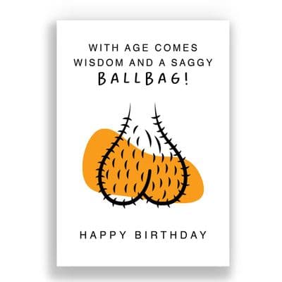 Funny Birthday  Card | With age comes wisdom and a saggy ballbag!