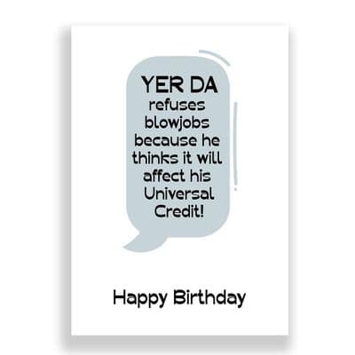 Funny Birthday Card  | Yer Da Refuses Blowjobs Because It Will Affect His Universal Credit!