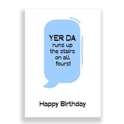 Funny Birthday Card  | YER DA  runs up  the stairs  on all  fours!