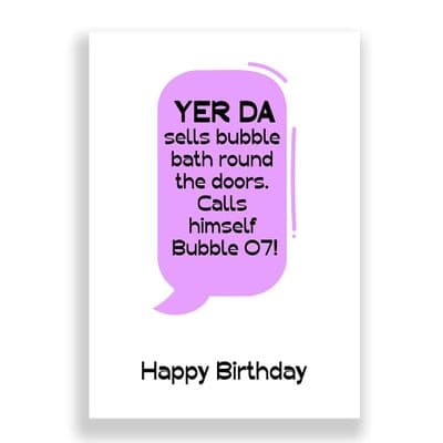 Funny Birthday Card  | YER DA sells bubble  bath round  the doors.  Calls  himself  Bubble O7!