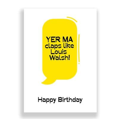 Funny Birthday Card  | Yer Ma Claps Like Louis Walsh!