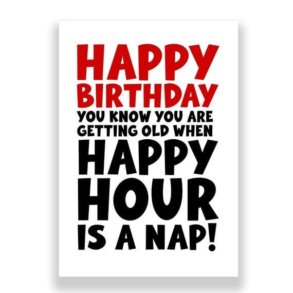 Funny Birthday Card  | You Know Where You Are Getting Old And Happy Hour is a Nap!