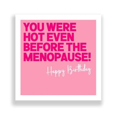 Funny Birthday Card  | You Wewre Hot Before The Menopause!