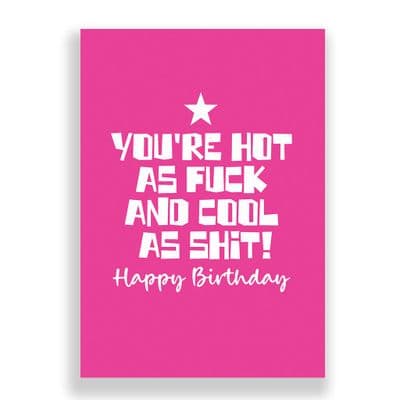 Funny Birthday Card  | Your Hot As Fuck And Cool As Shit!