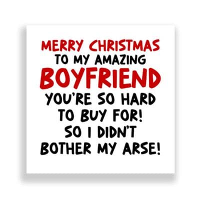 Funny Boyfriend Christmas Card | I Didn't Bother My Arse!