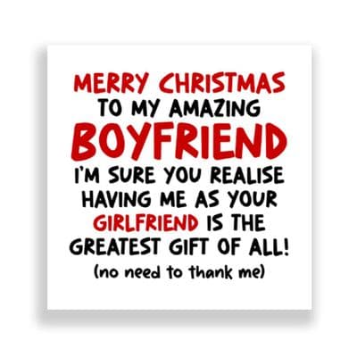 Funny Boyfriend Christmas Card | Me Being Your Girlfriend Is The Greatest Gift Of All!
