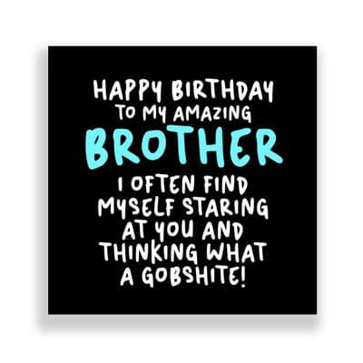 Funny Brother Birthday Card  | i often find myself STARing at you and thinking what a GOBSHITE!