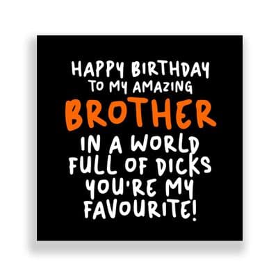 Funny Brother Birthday Card  | In A world Full Of Dicks You're My Favourite!