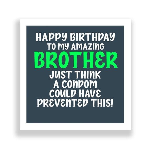 Funny Brother Birthday Card  | Just Think A Condom Could Have Prevented this!