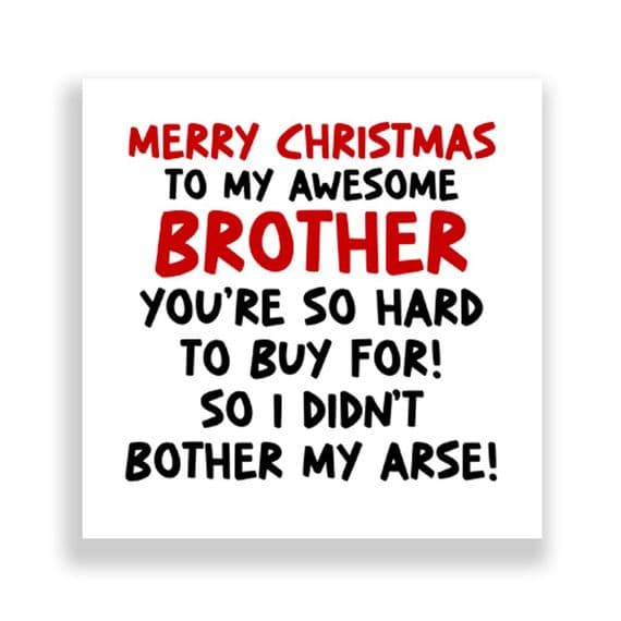 Funny Brother Christmas Card | I didn't Bother My Arse!