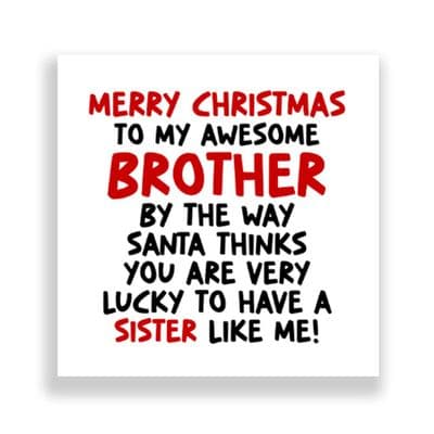 Funny Brother Christmas Card | You are Very Lucky To Have A Sister Like Me!