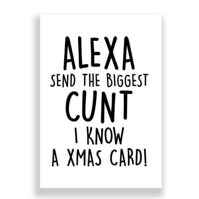 Funny  Christmas Card | Alexa Send The Biggest Cunt I Know A Xmas Card!