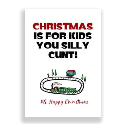 Funny  Christmas Card | Christmas is for kids you silly cunt!