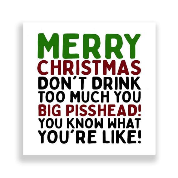 Funny  Christmas Card | Don't Drink Too Much You Big Pisshead!