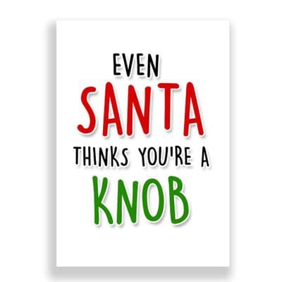 Funny  Christmas Card | Even Santa thinks you're a Knob!