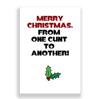 Funny  Christmas Card | From one cunt to another Merry Christmas!