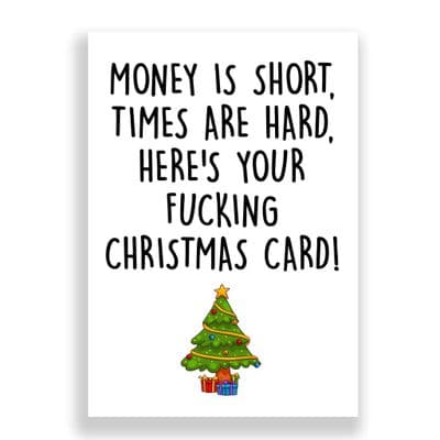 Funny  Christmas Card | Money is Short, Times are Hard, Here is your Fucking Christmas Card!