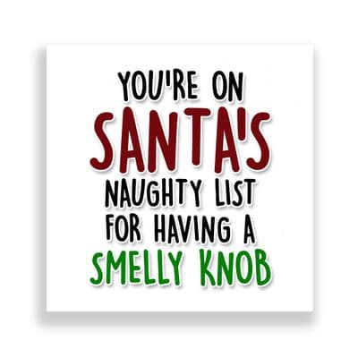 Funny  Christmas Card | On Santa's  Naughty List For Having A Smelly Knob!