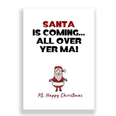 Funny  Christmas Card | Santa is Coming All Over Yer Ma