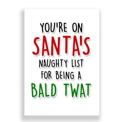 Funny  Christmas Card | Santa's Naughty List for being a Bald Twat!
