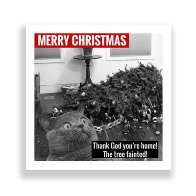 Funny  Christmas Card | Thank God You're Home! The Tree Fainted | Cat