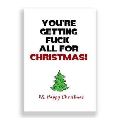 Funny  Christmas Card | You're getting Fuck all for Christmas !