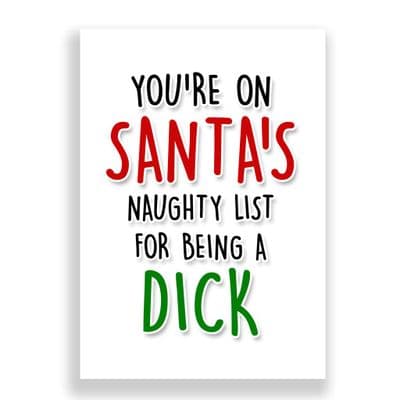 Funny  Christmas Card | You're on Santa's Naughty List for being a Dick!