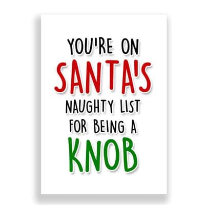 Funny  Christmas Card | You're on Santa's Naughty list for being a Knob!