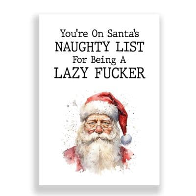 Funny  Christmas Card | You're on Santa's Naughty List for being a Lazy Fucker!