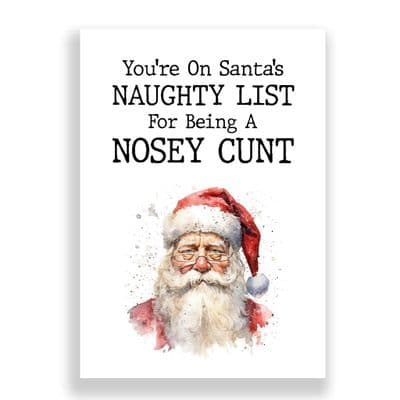 Funny  Christmas Card | You're on Santa's Naughty List for being a Nosey Cunt!