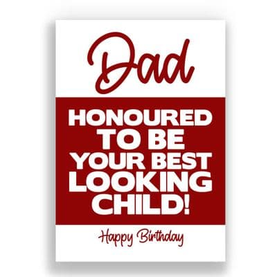 Funny Dad Birthday Card | Honoured To Be Your Best Looking Child!