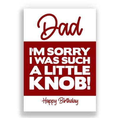 Funny Dad Birthday Card | I'm Sorry I was Such A Little Knob!