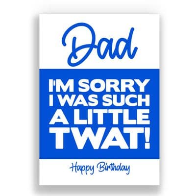 Funny Dad Birthday Card | I'm Sorry I Was Such A Little Twat!