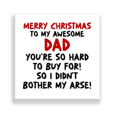 Funny Dad Christmas Card  | I Didn't Bother My Arse!