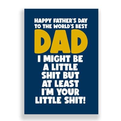 Funny  Father's Day Card | I Might Be A Little Shit But I'm Your Little Shit!