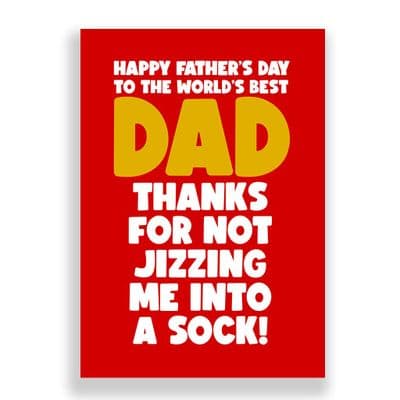 Funny  Father's Day Card | Thanks For Not Jizzing Me Into  A Sock!