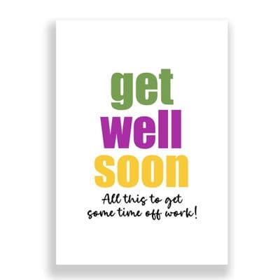 Funny Get Well Soon  Card | All This To Get Some Time off Work!