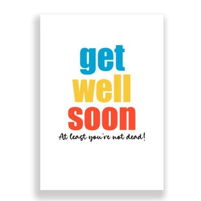 Funny Get Well Soon  Card | At Least Your Not Dead!