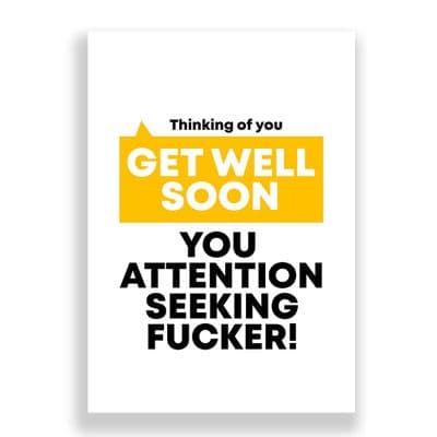 Funny Get Well Soon  Card | Fucking Attention Seeker.
