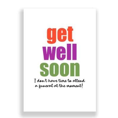 Funny Get Well Soon  Card | I Don't Have Time To Attend a Funeral!