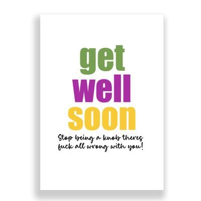 Funny Get Well Soon  Card | Stop Being a Knob There's Fuck all Wrong With You!