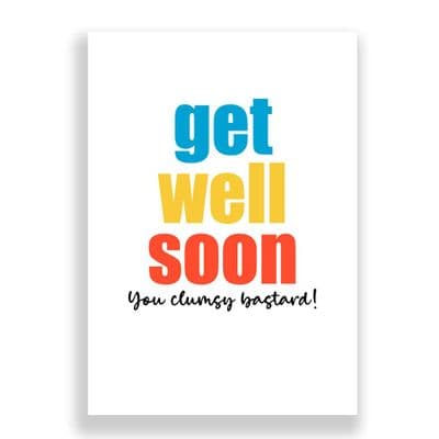 Funny Get Well Soon  Card | You Clumsy Bastard!
